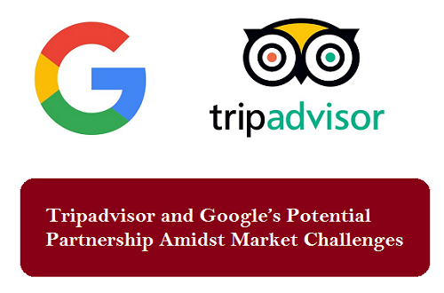 Tripadvisor and Google Forge Potential Partnership Amidst Market Challenges